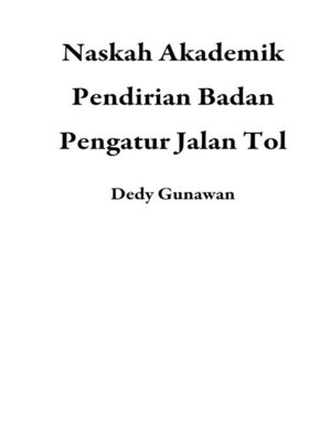 cover image of Naskah Akademik Pendirian Badan Pengatur Jalan Tol